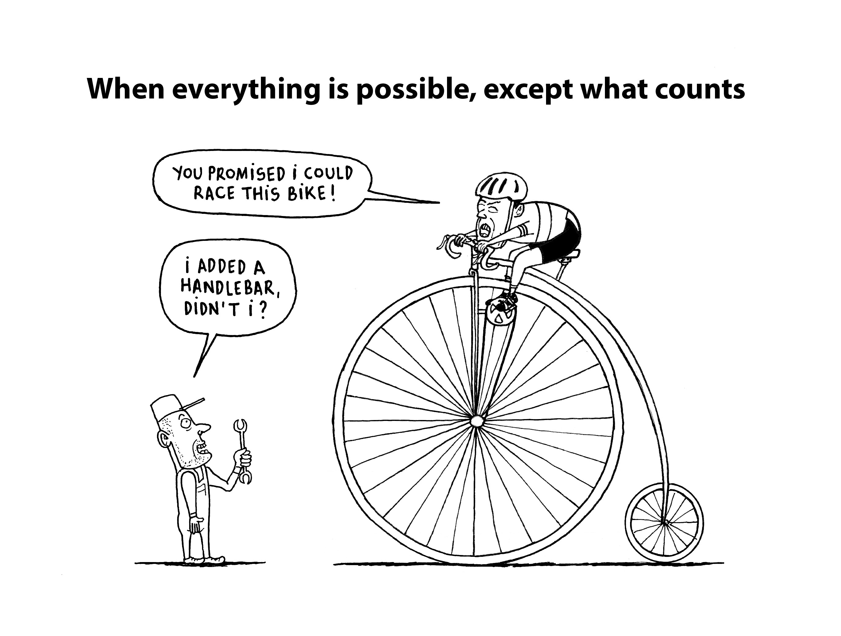 When everything is possible, except what counts. Cartoon ridiculous race bike.